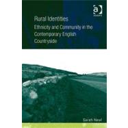 Rural Identities : Ethnicity and Community in the Contemporary English Countryside by Neal, Sarah, 9780754691433