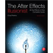 The After Effects Illusionist: All the Effects in One Complete Guide by Perkins,Chad, 9781138401433