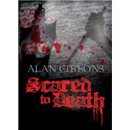 Scared to Death by Gibbons, Alan, 9781444001433