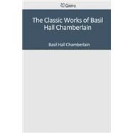 The Classic Works of Basil Hall Chamberlain by Chamberlain, Basil Hall, 9781501041433