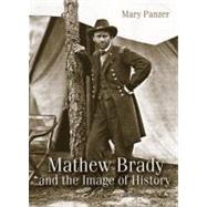 Mathew Brady and the Image of History by Panzer, Mary, 9781588341433