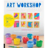 Art Workshop for Children How to Foster Original Thinking with more than 25 Process Art Experiences by Rucci, Barbara; McKenna, Betsy, 9781631591433