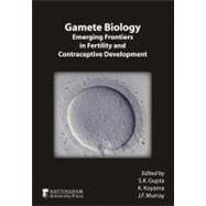 Gamete Biology Emerging Frontiers in Fertility and Contraceptive Development by Gupta, S. K.; Koyama, K.; Murray, J. F., 9781904761433