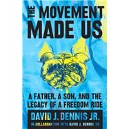 The Movement Made Us by David J. Dennis Jr.; David J. Dennis Sr., 9780063011434
