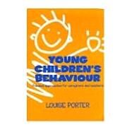 Young Children's Behaviour : Practical Approaches for Caregivers and Teachers by Porter, Louise; Porter, Louise, M.A. (Hons), M. Gifted Ed., Dip. Ed, 9780864331434
