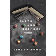 Faith and Science A Primer for a Hypernatural World by Keathley, Kenneth D.; Quinn, Benjamin T., 9781087771434