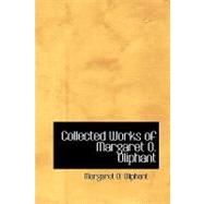 Collected Works of Margaret O. Oliphant by Oliphant, Margaret Wilson, 9781434641434