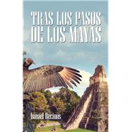 Tras Los Pasos De Los Mayas by Recinos, Ismael, 9781506531434