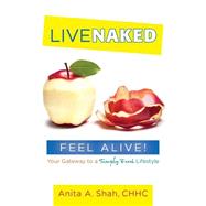 Live Naked, Feel Alive! by Shah, Anita A., 9781517041434