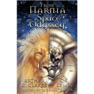 From Narnia to a Space Odyssey: Stories, Letters, And Commentary by And About C. S. Lewis And Arthur C. Clarke by Miller, Ryder W., 9781596871434