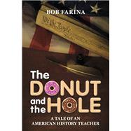 The Donut and the Hole A Tale of an American History Teacher by Farina, Bob, 9781667841434