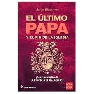 El Ultimo Papa Y El Fin De La Iglesia by Blaschke, Jorge, 9789707321434