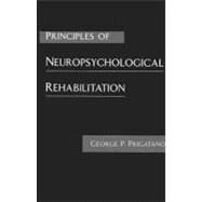 Principles of Neuropsychological Rehabilitation by Prigatano, George P., 9780195081435