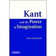 Kant and the Power of Imagination by Jane Kneller, 9780521851435