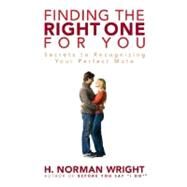 Finding the Right one for You : Secrets to Recognizing Your Perfect Mate by Wright, H. Norman, 9780736921435
