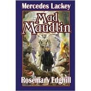 Mad Maudlin by Mercedes Lackey; Rosemary Edghill; James P. Baen, 9780743471435