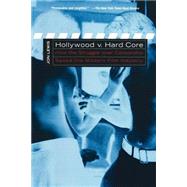 Hollywood V. Hard Core : How the Struggle over Censorship Created the Modern Film Industry by Lewis, Jon E., 9780814751435