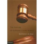 The Nature of Supreme Court Power by Hall, Matthew E. K., 9781107001435
