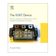 The Igbt Device: Physics, Design and Applications of the Insulated Gate Bipolar Transistor by Baliga, B. Jayant, 9781455731435