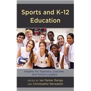 Sports and K-12 Education Insights for Teachers, Coaches, and School Leaders by Renga, Ian Parker; Benedetti, Christopher, 9781475841435