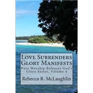 Love Surrenders Glory Manifests by Mclaughlin, Rebecca R., 9781501021435