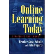 Online Learning Today Strategies That Work by Shea-Schultz, Heather; Fogarty, John, 9781576751435