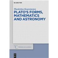 Plato's Forms, Mathematics and Astronomy by Kouremenos, Theokritos, 9783110601435
