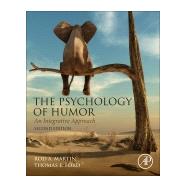 The Psychology of Humor: An Integrative Approach by Martin, Rod A.; Ford, Thomas E., 9780128121436