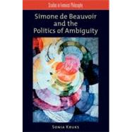 Simone de Beauvoir and the Politics of Ambiguity by Kruks, Sonia, 9780195381436