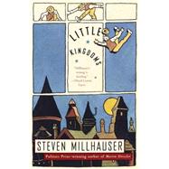 Little Kingdoms by MILLHAUSER, STEVEN, 9780375701436