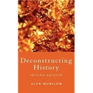 Deconstructing History,Munslow; Alun,9780415391436