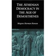 The Athenian Democracy in the Age of Demosthenes by Hansen, Mogens Herman, 9780806131436