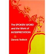 The Spoken Word and the Work of Interpretation by Tedlock, Dennis, 9780812211436