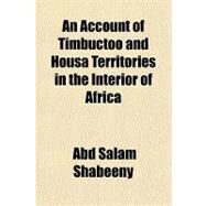 An Account of Timbuctoo and Housa Territories in the Interior of Africa by Shabeeny, Abd Salam, 9781153771436