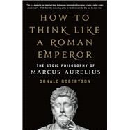 How to Think Like a Roman Emperor by Robertson, Donald, 9781250621436