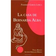 La casa de Bernarda Alba by Garcia Lorca, Federico; Bianco, Paola; Sobejano-Moran, Antonio, 9781585101436