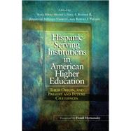 Hispanic Serving Institutions in American Higher Education by Mendez, Jesse Perez; Bonner, Fred A., II; Mndez-negrete, Josephine; Palmer, Robert T., 9781620361436