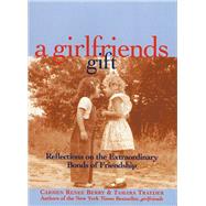 A girlfriends gift Reflections on the Extraordinary Bonds of Friendship by Berry, Carmen Renee; Traeder, Tamara, 9781885171436