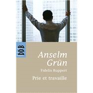 Prie et Travaille by Anselm Grun; Fidelis Ruppert, 9782220061436