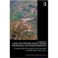 Land Law Reform in Eastern Africa: Traditional or Transformative?: A critical review of 50 years of land law reform in Eastern Africa 1961  2011 by McAuslan; Patrick, 9780415831437