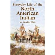 Everyday Life of the North American Indian by White, Jon Manchip, 9780486431437