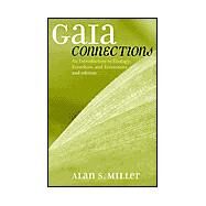 Gaia Connections An Introduction to Ecology, Ecoethics, and Economics by Miller, Alan S., 9780742531437