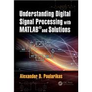 Understanding Digital Signal Processing with MATLAB and Solutions by Poularikas; Alexander D., 9781138081437