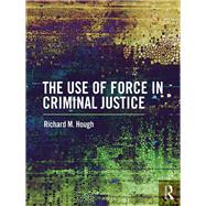 Use of Force by Criminal Justice Personnel by Hough; Richard M., 9781138221437