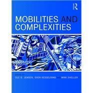 Mobilities and Complexities by Jensen; Ole B., 9781138601437
