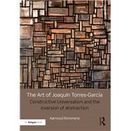 The Art of Joaqufn Torres-Garcfa: Constructive Universalism and the Inversion of Abstraction by Rommens,Aarnoud, 9781472471437