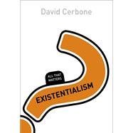 Existentialism: All That Matters by Cerbone, David, 9781473601437
