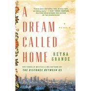 A Dream Called Home A Memoir by Grande, Reyna, 9781501171437