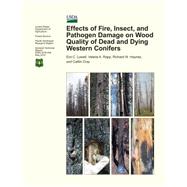 Effects of Fire, Insect, and Pathogen Damage on Wood Quality of Dead and Dying Western Conifers by U.s. Department of Agriculture Forest Service, 9781506121437