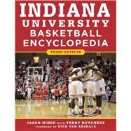Indiana University Basketball Encyclopedia by Hiner, Jason; Hutchens, Terry (CON); Van Arsdale, Dick, 9781683581437